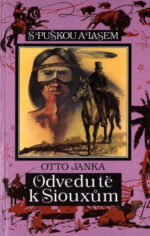 Odvedu tě k Siouxům: Příběh z dob, kdy ještě prérie Západu patřily indiánům