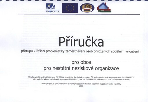 Příručka přístupu k řešení problematiky zaměstnávání osob ohrožených sociálním vyloučením : pro obce, pro nestátní neziskové organizace