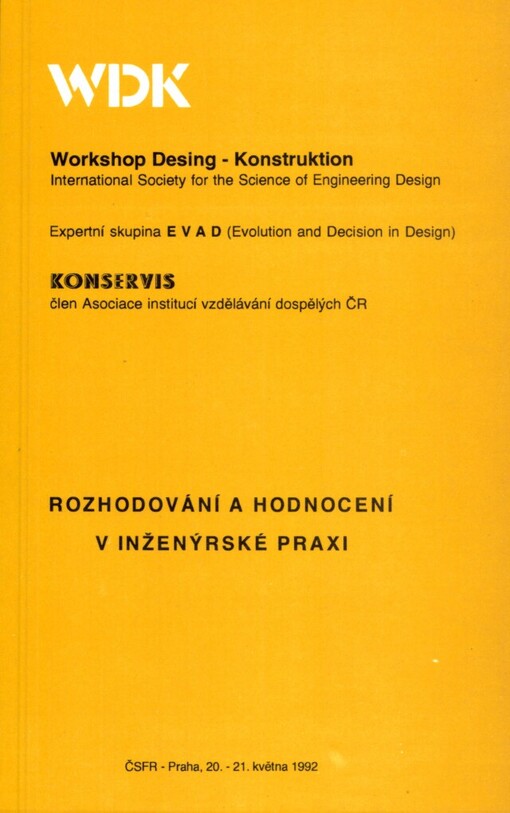 Rozhodování a hodnocení v inženýrské praxi: Symposium Praha, 20. - 21. května 1992, International Society for the Science of Engineering Design - Expertní skupina EVAD (Evolution and Decision in Design) : [Sborník]