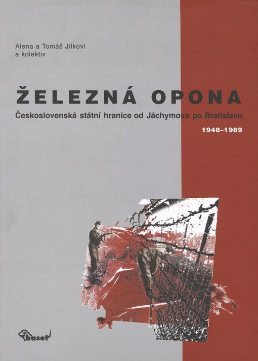 Železná opona: československá státní hranice od Jáchymova po Bratislavu 1948-1989