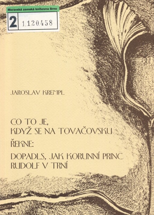 Co to je, když se na Tovačovsku řekne: Dopadls, jak korunní princ v Trní: III. vydání knihy neznámého autora a glosa k 110. výročí vzniku v historických zemích Koruny České ojedinělé lidové pověsti