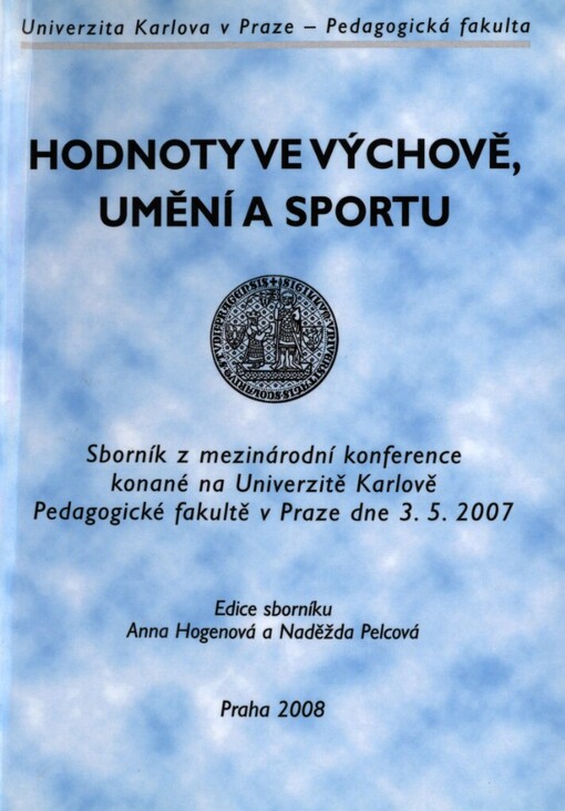 Hodnoty ve výchově, umění a sportu: sborník z mezinárodní konference konané na Univerzitě Karlově v Praze Pedagogické fakultě dne 3.5.2007