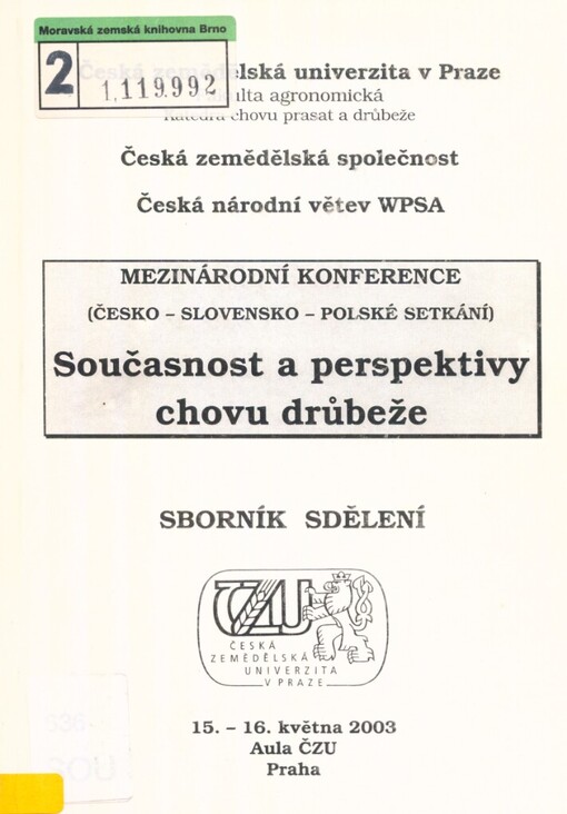 Současnost a perspektivy chovu drůbeže: mezinárodní konference (česko-slovensko-polské setkání) : sborník sdělení : 15.-16. května 2003, Aula ČZU Praha