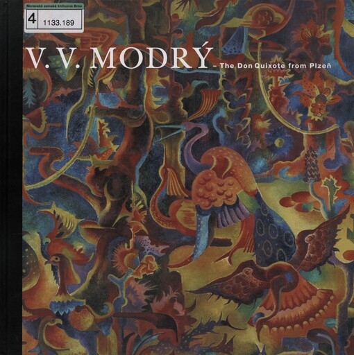 Vladimír V. Modrý: the Don Quixote from Plzeň : [collection of modern and contemporary art, Trade fair palace : National gallery in Prague, Wallenstein riding school, 5.3.2004-5.9.2004 : katalog výstavy]