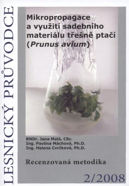 Mikropropagace a využití sadebního materiálu třešně ptačí (Prunus avium) : recenzovaná metodika
