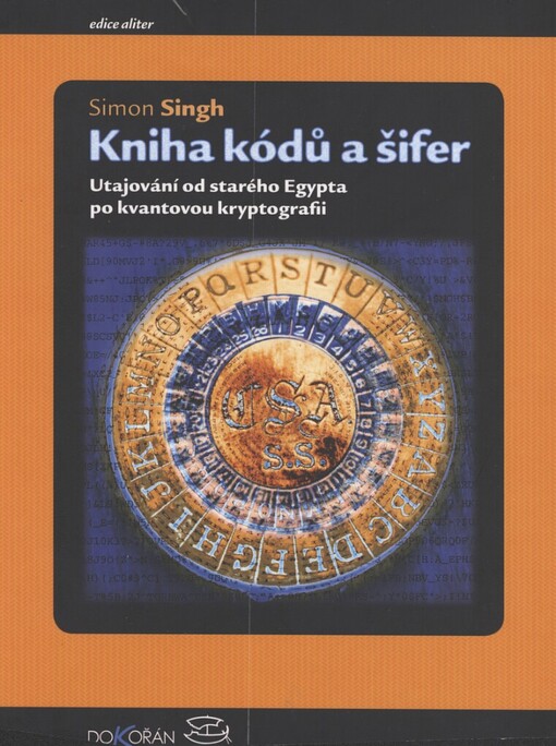 Kniha kódů a šifer: tajná komunikace od starého Egypta po kvantovou kryptografii, 1. vyd. v českém jazyce