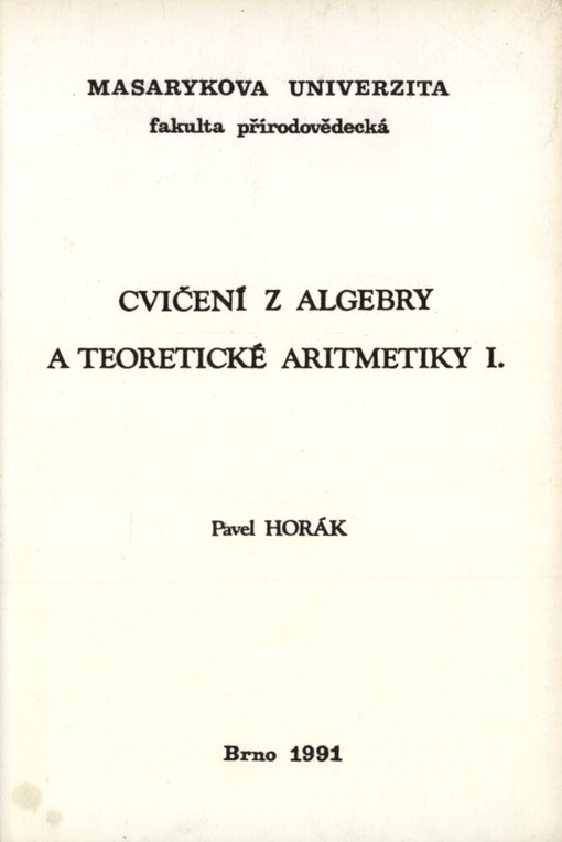Cvičení z algebry a teoretické aritmetiky I : Určeno pro posl. přírodovědecké fak.