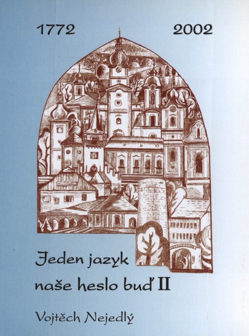 Jeden jazyk naše heslo buď II: [sborník příspěvků z vědecké literární konference konané u příležitosti 230. výročí narození Vojtěcha Nejedlého]