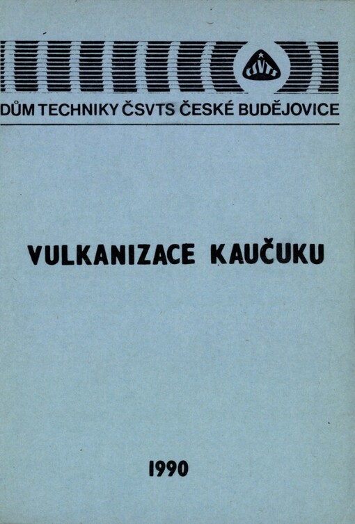 Vulkanizace kaučuku: 1. celost. sympozium s mezin. účastí Prachatice 1990, ČV společ. prům. chemie ČSVTS... [aj.] : [Sborník]