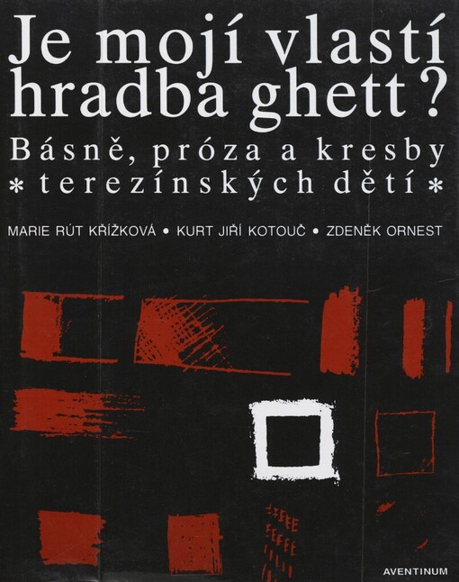 Je mojí vlastí hradba ghett?: básně, próza a kresby terezínských dětí