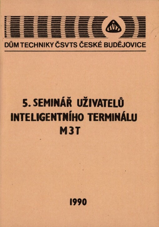 5. seminář uživatelů inteligentního terminálu M3T: Tábor 1990, ČV elektrotechn. společ. ČSVTS : [Sborník]