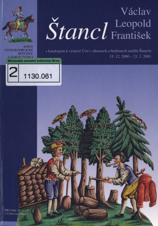 Štancl Václav, Leopold a František: s katalogem k výstavě Ústí v obrazech a betlémech malířů Štanclů : 15.12.2000-21.1.2001