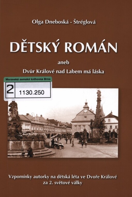 Dětský román: [vzpomínky autorky na dětská léta ve Dvoře Králové za 2. světové války]