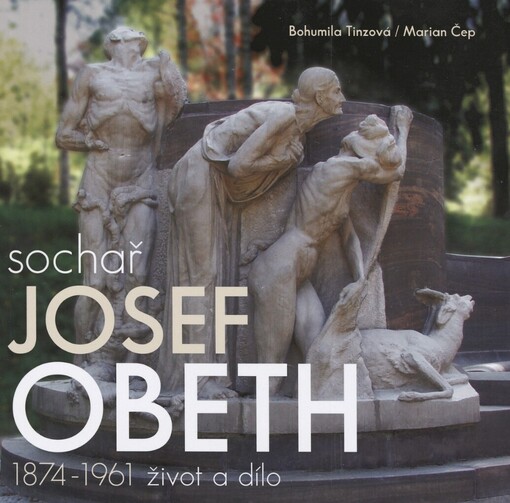 Sochař Josef Obeth: 1874-1961 : život a dílo