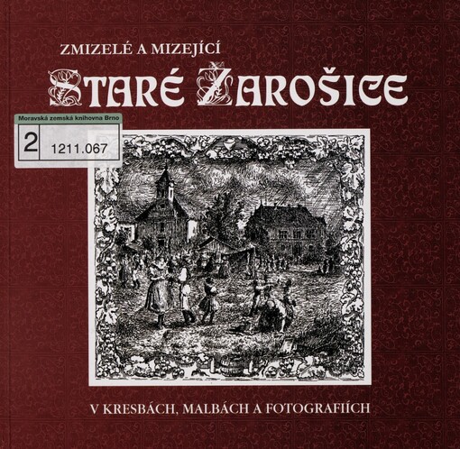 Zmizelé a mizející staré Žarošice v kresbách, malbách a fotografiích