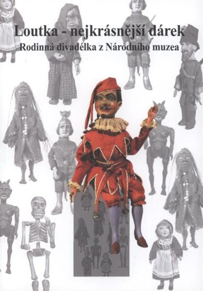 Loutka - nejkrásnější dárek : rodinná divadélka z Národního muzea