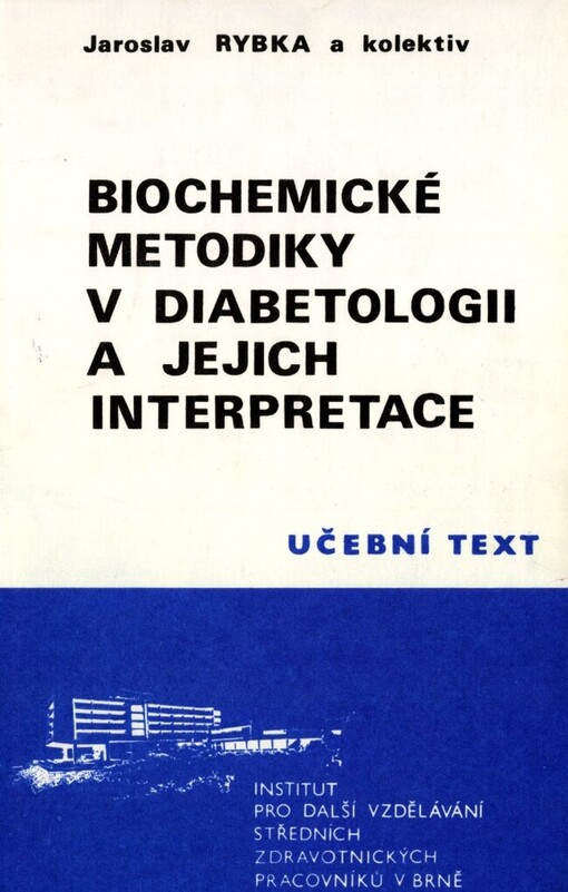 Biochemické metodiky v diabetologii a jejich interpretace: Určeno pro sestry diabetických ordinací, sestry na jednotkách intenzívní péče, metabolických jednotkách, anesteziologicko-resuscitačních odděleních, laborantky voboru klinické biochemie a klinické imunologie