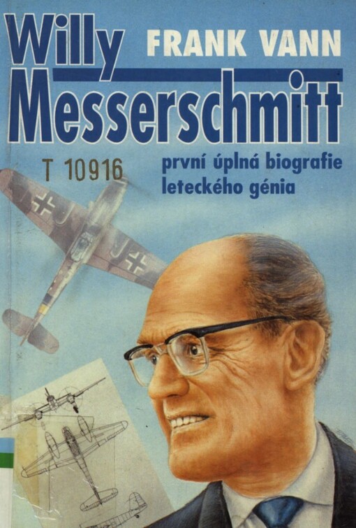 Willy Messerschmitt: první úplná biografie leteckého génia