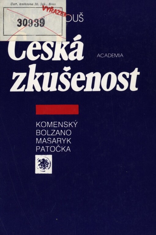 Česká zkušenost: příspěvek k dějinám české filosofie: o Komenského škole stáří, o Bolzanově významu v našem duchovním vývoji a o Masarykově filosofickém mládí - se závěrečným odkazem k Patočkovi