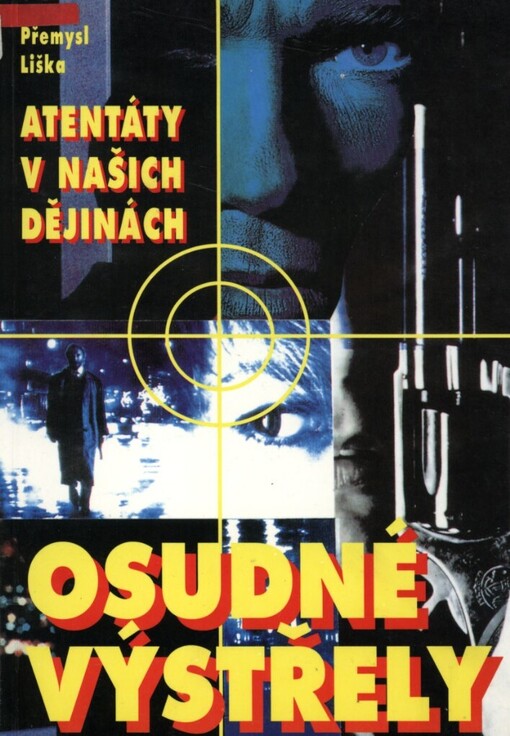 Osudné výstřely: atentáty v našich dějinách