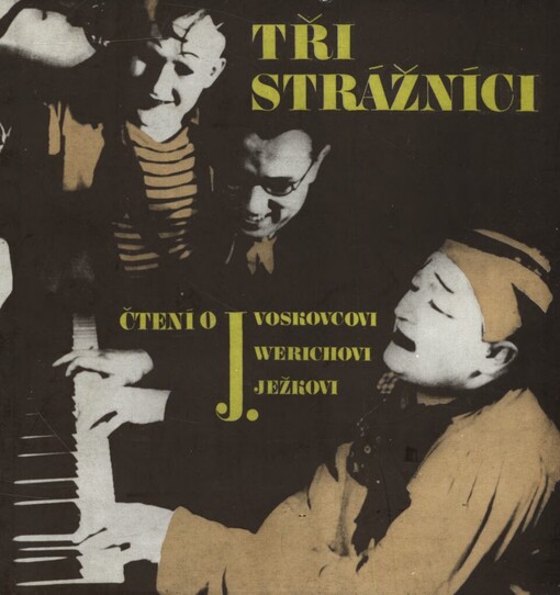 Tři strážníci: čtení o J. Voskovcovi, J. Werichovi a J. Ježkovi : sborník