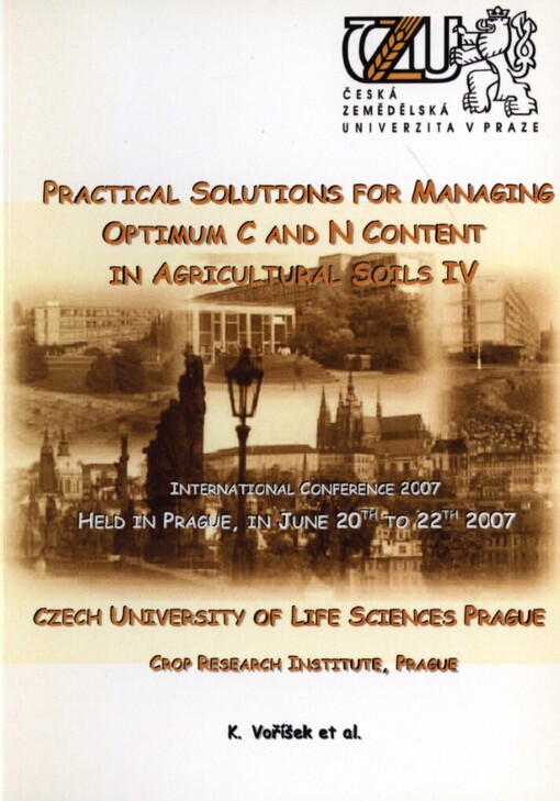 Practical Solutions for Managing Optimum C and N content in Agricultural Soils IV: international conference 2007 held in Prague, in June 20th to 22th 2007