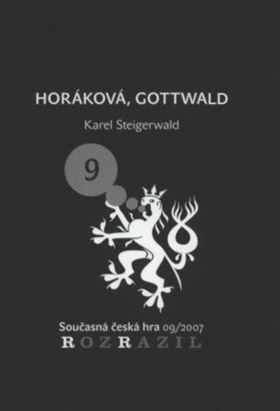 Horáková, Gottwald : (zabijeme ženskou - leknou se - zvyknou si) : komedie o tragedii