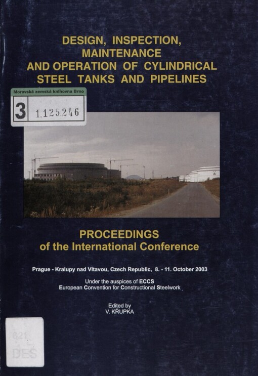 Design, Inspection, Maintenance and Operation of Cylindrical Steel Tanks and Pipelines: proceedings of the international conference : Prague - Kralupy nad Vltavou, Czech Republic, 8.-11. October 2003