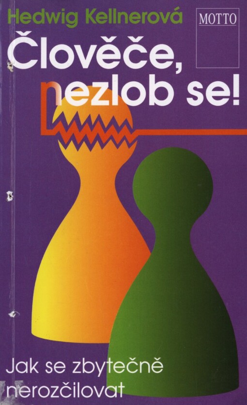 Člověče, nezlob se!: jak se zbytečně nerozčilovat