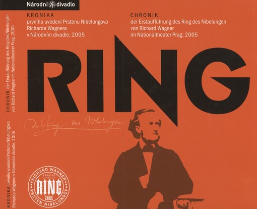 Ring: kronika prvního uvedení Prstenu Nibelungova Richarda Wagnera v Národním divadle, 2005 = Chronik der Erstaufführung des Ring des Nibelungen von Richard Wagner im Nationaltheater Prag, 2005