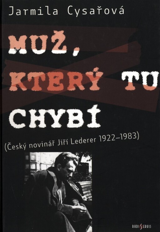Muž, který tu chybí: (český novinář Jiří Lederer 1922-1983)