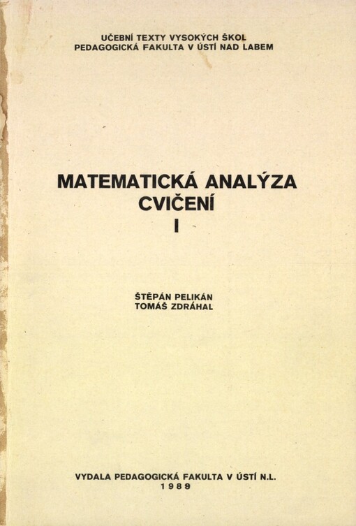 Matematická analýza: Cvičení I : Určeno pro posl. pedagog. fak