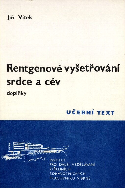 Rentgenové vyšetřování srdce a cév: Doplňky : Určeno stř. zdravot. pracovníkům pro PSS [pomaturitní specializační studium] radiodiagnostika