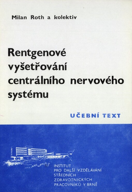 Rentgenové vyšetřování centrálního nervového systému: Určeno stř. zdravot. pracovníkům pro PSS [pomaturitní specializační studium] radiodiagnostika