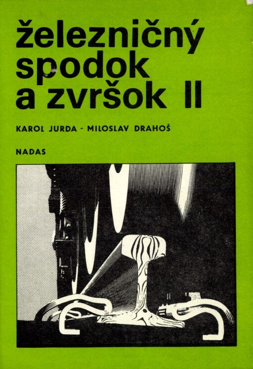 Železničný spodok a zvršok II: Učebnica pre 4. ročník študijných odborov dopravné staviteľstvo, alternatívny blok údržba a rekonštrukcia tratí