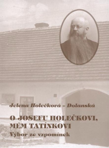 O Josefu Holečkovi, mém tatínkovi : výbor ze vzpomínek