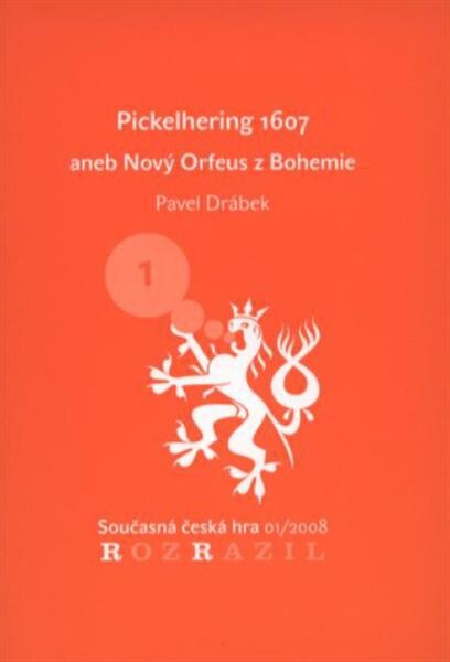 Pickelhering 1607, aneb, Nový Orfeus z Bohemie : libreto opery Ondřeje Kyase z repertoáru Ensemblu Opera Diversa