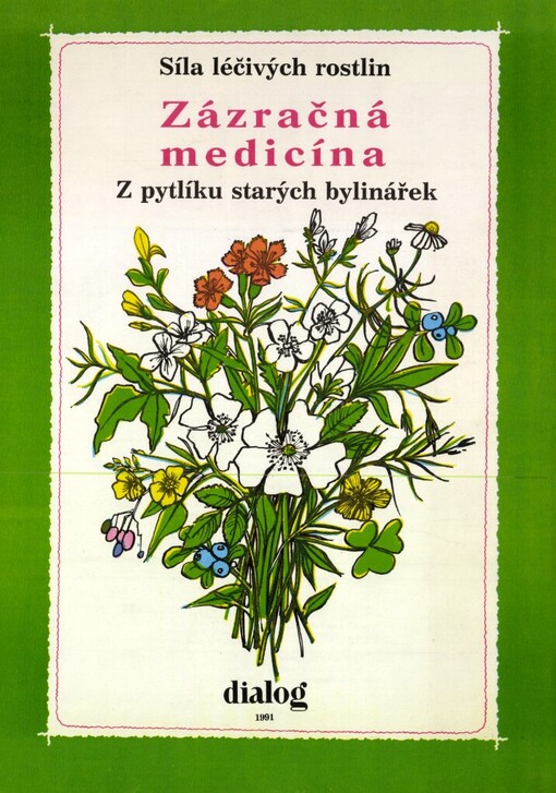 Zázračná medicína: Síla léčivých rostlin : Z pytlíku starých bylinářek