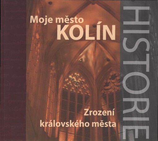 Moje město Kolín. Zrození královského města