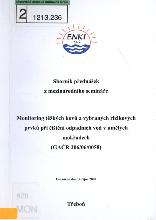 Monitoring těžkých kovů a vybraných rizikových prvků při čištění odpadních vod v umělých mokřadech: (GAČR 206/06/0058) : sborník přednášek z mezinárodního semináře konaného dne 14. října 2008