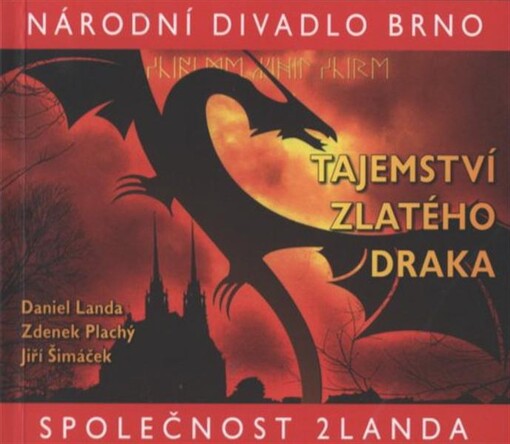 Daniel Landa, Zdenek Plachý, Jiří Šimáček, Tajemství zlatého draka : [premiéra 21. listopadu 2008 v Mahenově divadle