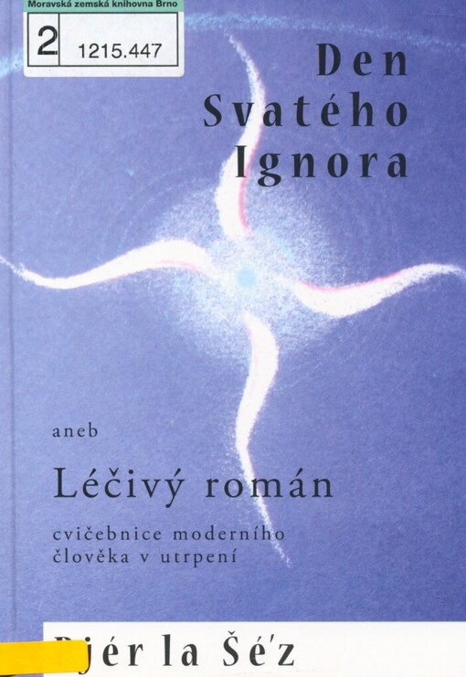 Den svatého Ignora, aneb, Léčivý román: cvičebnice moderního člověka v utrpení
