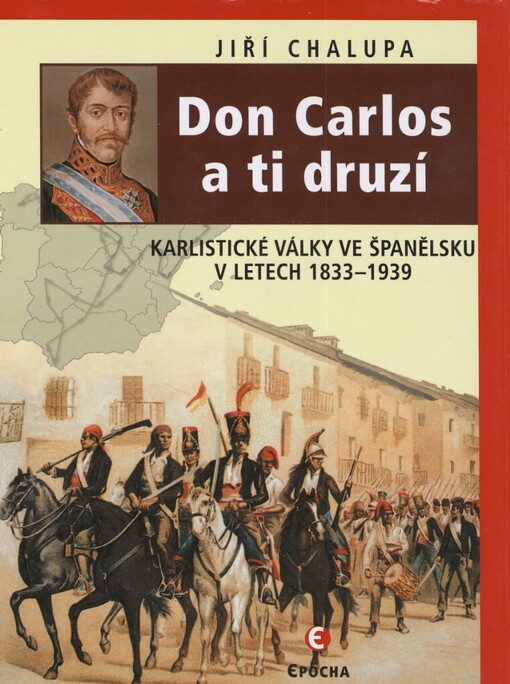 Don Carlos a ti druzí: karlistické války ve Španělsku v letech 1833-1939
