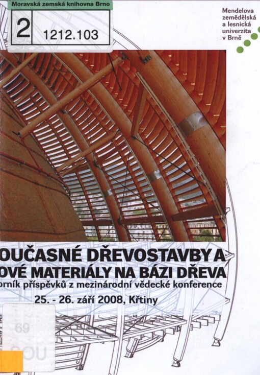 Současné dřevostavby a nové materiály na bázi dřeva: sborník příspěvků z mezinárodní vědecké konference pořádané při příležitosti oslav 90. výročí založení Lesnické a dřevařské fakulty MZLU v Brně : 25.-26. září 2008, Křtiny
