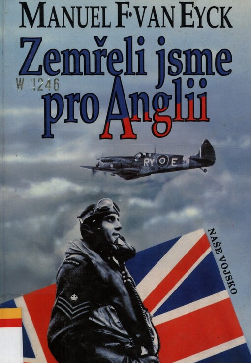 Zemřeli jsme pro Anglii: piloti 310., 312. a 313. československé perutě, kteří bojovali a zemřeli pro Anglii : 1940-1945
