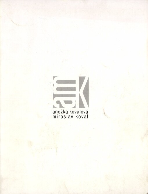 Anežka Kovalová, Miroslav Koval: [katalog výstavy], Opava, Zlín, Ústí nad Labem, Roudnice nad Labem 1994, 1995