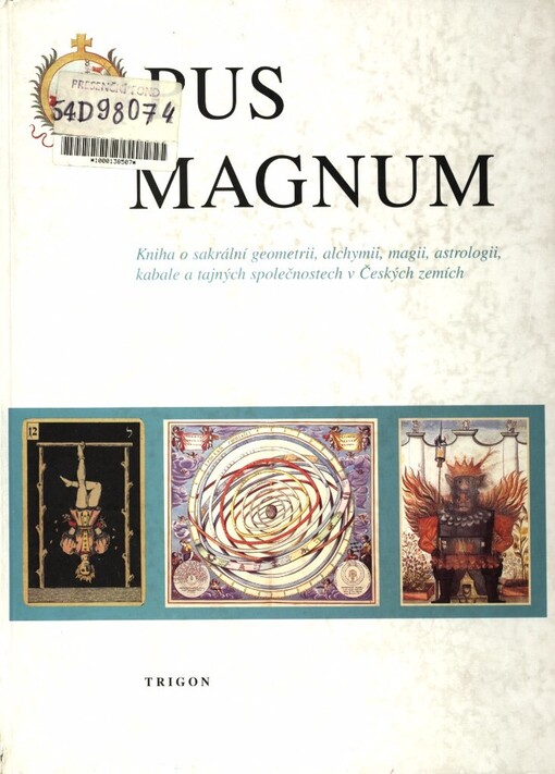 Opus Magnum: kniha o sakrální geometrii, alchymii, magii, astrologii, kabale a tajných společnostech v Českých zemích