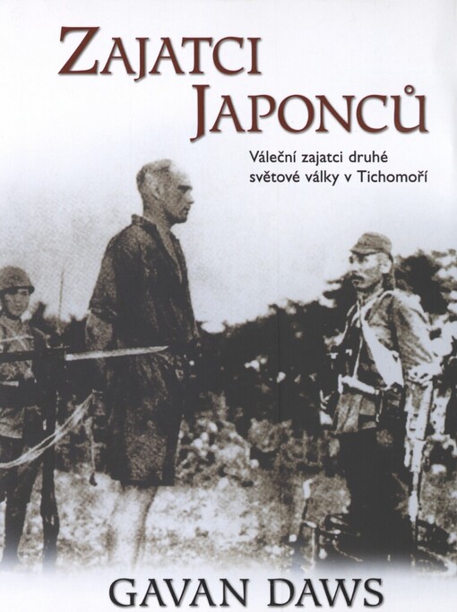 Zajatci Japonců: váleční zajatci druhé světové války v Tichomoří