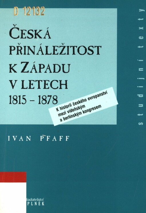 Česká přináležitost k Západu v letech 1815-1878: k historii českého evropanství mezi vídeňským a berlínským kogresem