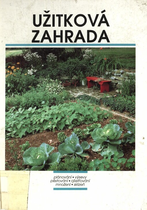 Užitková zahrada: plánování, výsevy, pěstování, ošetřování, množení, sklizeň